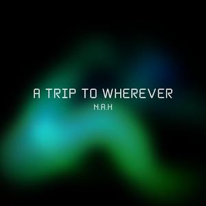 A Trip To Wherever