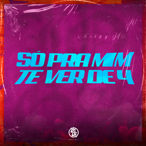 Só pra Mim Te Ver de 4