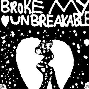 Broke My Unbreakable Heart