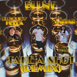 Take A Shot (feat. Blunt, Big Body Hella) (Remix)