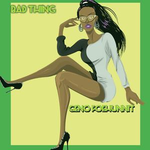 Bad Thing (feat. Geno FoeHunnit)
