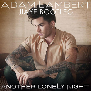 Adam Lambert - Another Lonely Night (Jiaye Bootleg)（Jiaye / Adam Lambert remix）