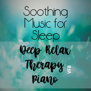 Soothing Music for Sleep Deep Relax Therapy Piano Vf8