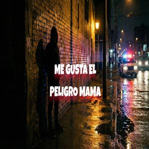 Me Gusta el Peligro Mama (Çoro - Version - Corrido Tumbado Rap)