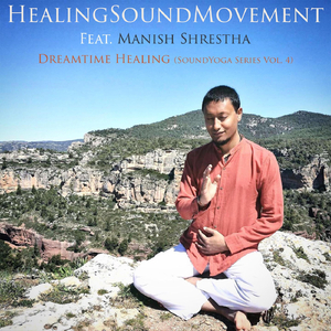 Dreamtime Healing (Soundyoga Series), Vol. 4 [feat. Manish Shrestha]