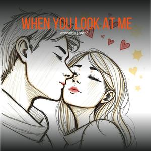 When You Look At Me