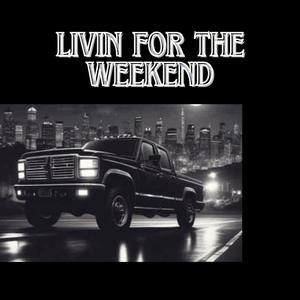 Livin For The Weekend