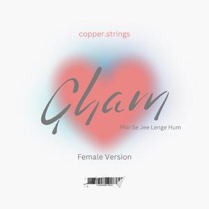 Gham (Phir Se Jee Lenge Hum) (Female Reply)