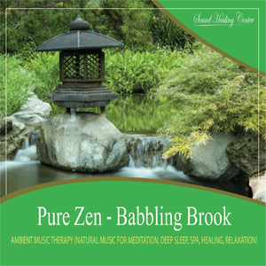 Pure Zen - Babbling Brook (Natural Music With Nature Sounds for Meditation, Deep Sleep, Spa, Healing, Relaxation)