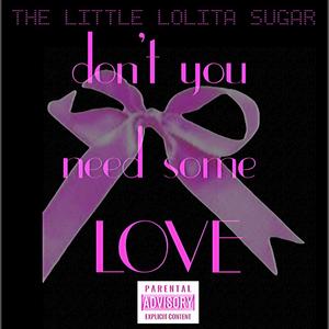 don't you need $ome LOVE