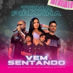 Toma Piranha Vem Sentando