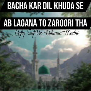 Bacha Kar Dil Khuda Se Ab Lagana To Zaroori Tha