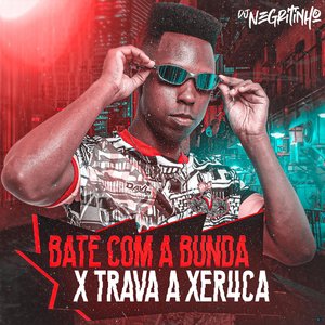 Bate Com a Bunda X Trava Xereca (feat. Mc Biel do helena & Mc Gw)
