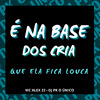 DJ PK O Único - É na Base dos Cria Que Ela Fica Louca