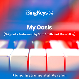 My Oasis (Lower Key - Originally Performed by Sam Smith feat. Burna Boy) (Piano Instrumental Version)