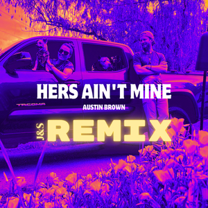 Hers Ain't Mine (J&S Remix)