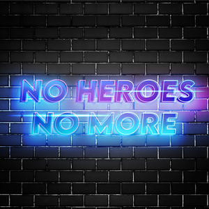 No Heroes No More