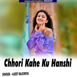 Chhori Kahe Ku Hanshi