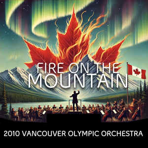 Fire on the Mountain (From "Vancouver 2010 Opening Ceremony")
