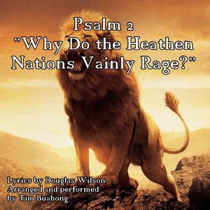 Psalm 2: Why Do the Heathen Nations Vainly Rage?