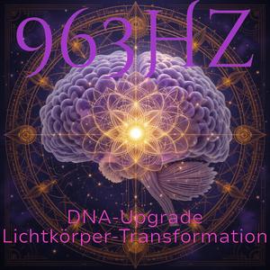 963 Hz Quantensprung des Bewusstseins