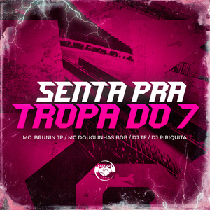 Senta pra Tropa do 7