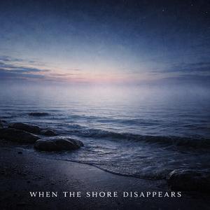 When The Shore Disappears