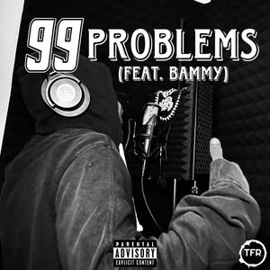 99 Problems (feat. Bammy)