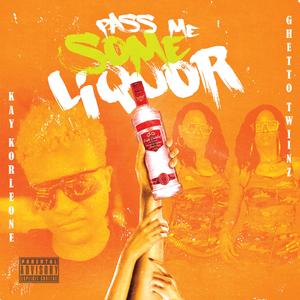 Pass Me Some Liquor (feat. Ghetto Twiinz)