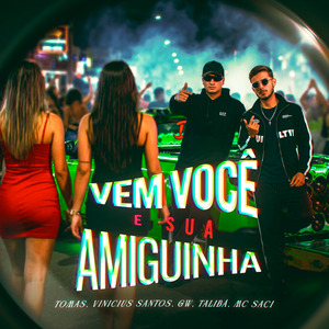 Vem Você e Sua Amiguinha