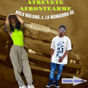 Atrevete a fronteame-mala maligna-la mandarria rd