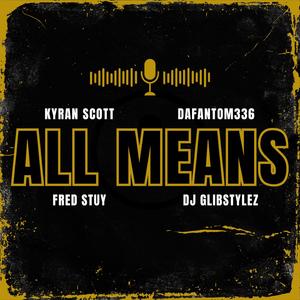 ALL MEANS (feat. DaFantom336, Fred Stuy & DJ Glibstylez)