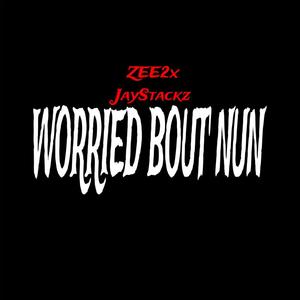 Worried Bout Nun