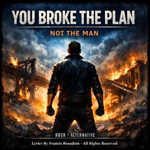 You Broke The Plan (Not The Man)
