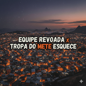 EQUIPE REVOADA X TROPA DO METE ESQUECE