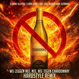 Wij zeggen nee, nee, nee tegen Chardonnay (feat. Sjonnie Slijptol, Sjors Boes & Worst Kaas Scenario) (Hardstyle Remix)