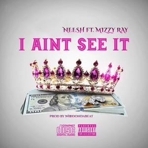 I Ain't See It (feat. Mizzy Ray)