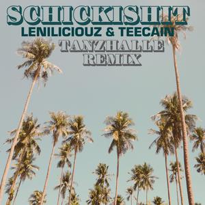 Schickishit (feat. Leniliciouz) (Tanzhalle Remix)