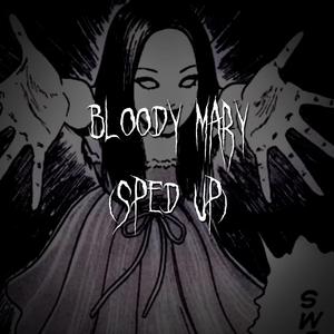 bloody mary (sped up)