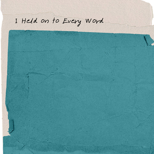I Held on to Every Word