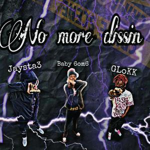 No more dissin (feat. Baby 6om6 & GLOKK)