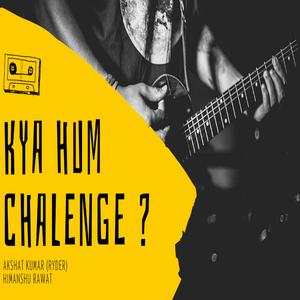 Kya Hum Chalenge (feat. Himanshu Rawat)