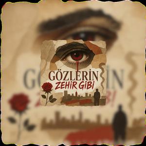 GÖZLERİN ZEHİR GİBİ