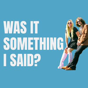 Was it Something I Said