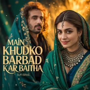 Main Khudko Barbad Kar Baitha