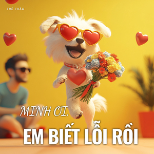 Minh Ơi, em Biết Lỗi Rồi