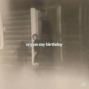 Cry On My Birthday