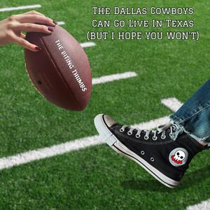 The Dallas Cowboys Can Go Live In Texas (But I Hope You Won't)