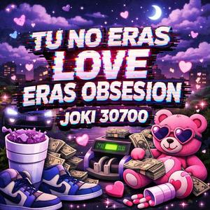 TU NO ERAS LOVE ERAS OBSESION