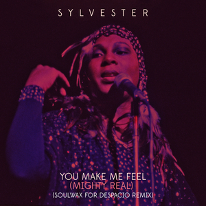 You Make Me Feel (Mighty Real) (Soulwax For Despacio Remix)